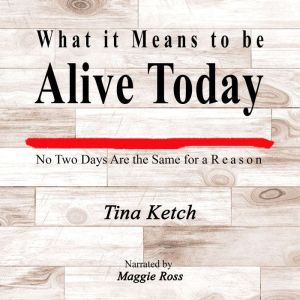 What it Means to be Alive Today: No Two Days Are the Same for a Reason