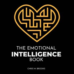 The Emotional Intelligence Book: Improve Your Social, Communication & Conversation Skills, Master Your Relationships & Superch