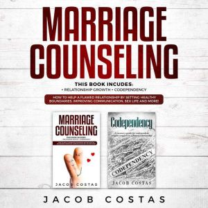 Marriage Counseling: 2 Manuscripts - Relationship Growth, Codependency. How to Help a Flawed Relationship by Setting Healthy B