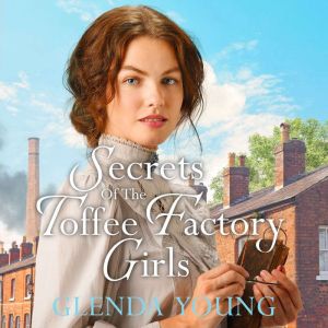 Secrets of the Toffee Factory Girls: The second in a heartwarming wartime trilogy about secrets, friendship, love and toffee .