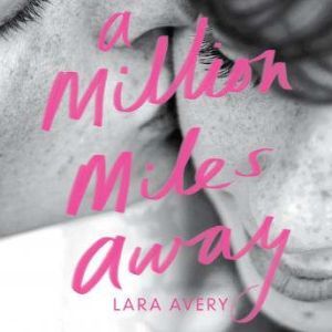 A Million Miles Away, Lara Avery