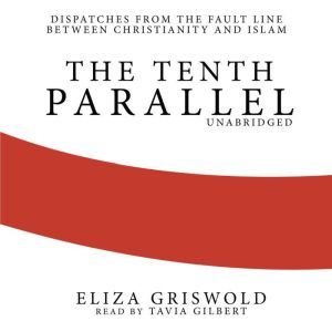 The Tenth Parrallel, Eliza Griswold