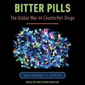 Bitter Pills: The Global War on Counterfeit Drugs, Muhammad H. Zaman