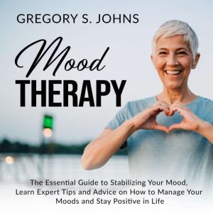 Mood Therapy The Essential Guide to ..., Gregory S. Johns