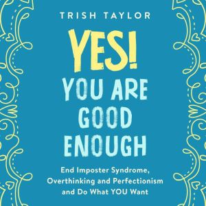 Yes! You Are Good Enough, Trish Taylor