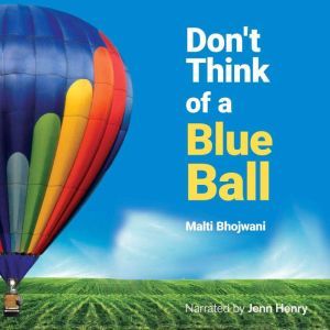 Dont Think of a Blue Ball, Malti Bhojwani