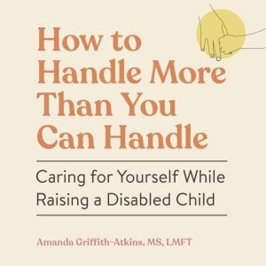 How to Handle More Than You Can Handl..., Amanda GriffithAtkins
