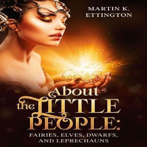About the Little People Fairies, Elv..., Martin K. Ettington
