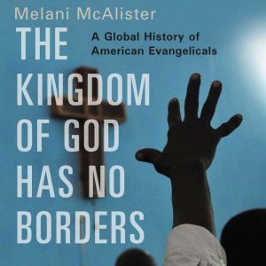 The Kingdom of God Has No Borders, Melani McAlister