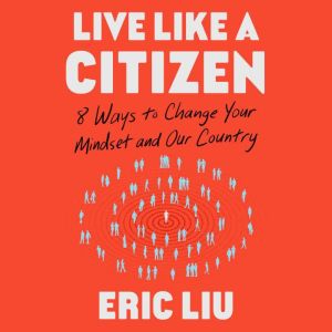 Live Like a Citizen, Eric Liu