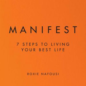 Manifest 7 Steps to Living Your Best Life, Roxie Nafousi
