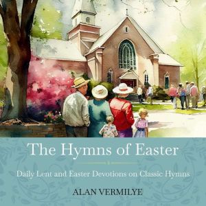 The Hymns of Easter, Alan Vermilye