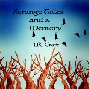 Strange Tales and a Memory, J.R.Croft