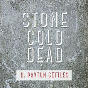 Stone Cold Dead, B. PaytonSettles