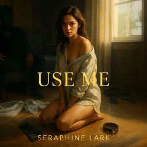 Use Me, Seraphine Lark