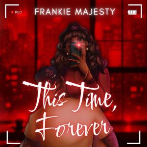 This Time, Forever, Frankie Majesty