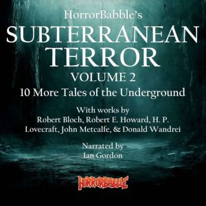 HorrorBabble's Subterranean Terror Volume 2: 10 More Tales of the Underground