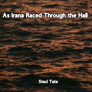 As Irana Raced Through the Hall