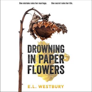 Drowning in Paper Flowers, E.L. Westbury