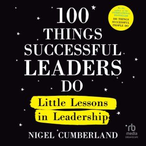 100 Things Successful Leaders Do: Little Lessons in Leadership