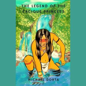 The Legend of the Cacique Princess, Michael Dorta
