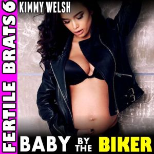 Baby By The Biker  Fertile Brats 6 ..., Kimmy Welsh