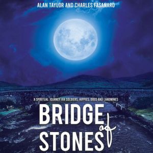 Bridge of Stones: A Spiritual Journey via Soldiers, Hippies, Dogs and Landmines