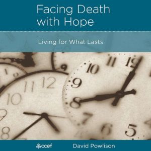 Facing Death with Hope: Living for What Lasts