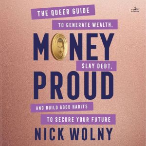 Money Proud: The Queer Guide to Generate Wealth, Slay Debt, and Build Good Habits to Secure Your Future
