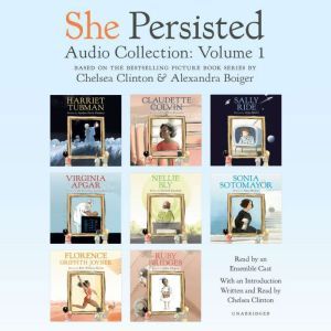 She Persisted Audio Collection: Volume 1: Harriet Tubman; Claudette Colvin; Virginia Apgar; and more, Chelsea Clinton