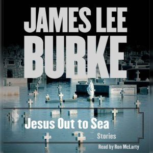 Jesus Out To Sea Collection, James Lee Burke