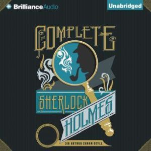 The Complete Sherlock Holmes, Sir Arthur Conan Doyle