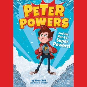 Peter Powers and His Not-So-Super Powers!, Kent Clark