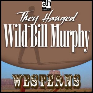 They Hanged Wild Bill Murphy, Wayne D. Overholser