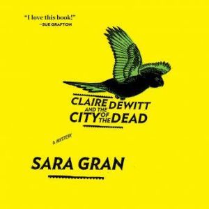 Claire DeWitt and the City of the Dea..., Sara Gran