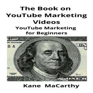 The Book on YouTube Marketing Videos, Kane MaCarthy