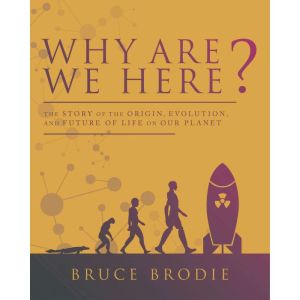 Why Are We Here?: The Story of the Origin, Evolution, and Future of Life on Our Planet