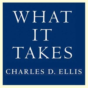 What It Takes: Seven Secrets of Success from the World's Greatest Professional Firms, Charles D. Ellis