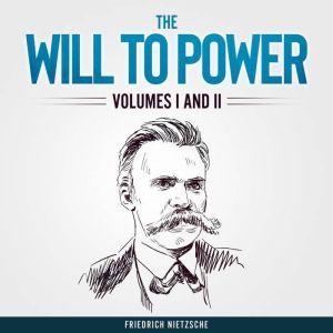 The Will to Power Unabridged, Friedrich Nietzsche