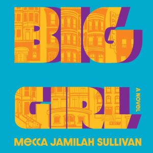 Big Girl, Mecca Jamilah Sullivan