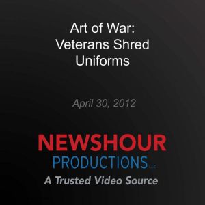 Art of War Veterans Shred Uniforms, PBS NewsHour