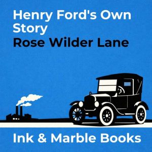 Henry Fords Own Story, Rose Wilder Lane