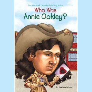Who Was Annie Oakley?, Stephanie Spinner