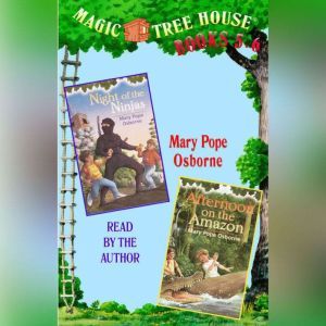 Magic Tree House: Books 5 and 6: Night of the Ninjas, Afternoon on the Amazon, Mary Pope Osborne