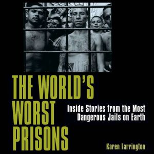 The World's Worst Prisons: Inside Stories from the most Dangerous Jails on Earth
