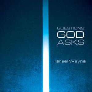 Questions God Asks, Israel Wayne