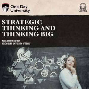 Strategic Thinking and Thinking Big, Jeremi Suri