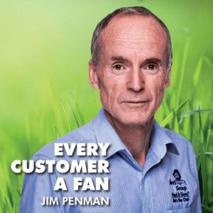 Every Customer A Fan, Jim Penman