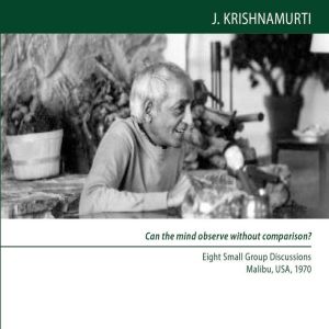 Can the mind observe without comparis..., Jiddu Krishnamurti