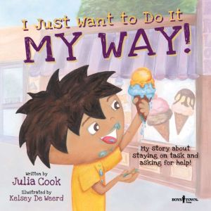 I Just Want to Do It My Way!, Julia Cook